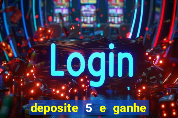 deposite 5 e ganhe 50 reais